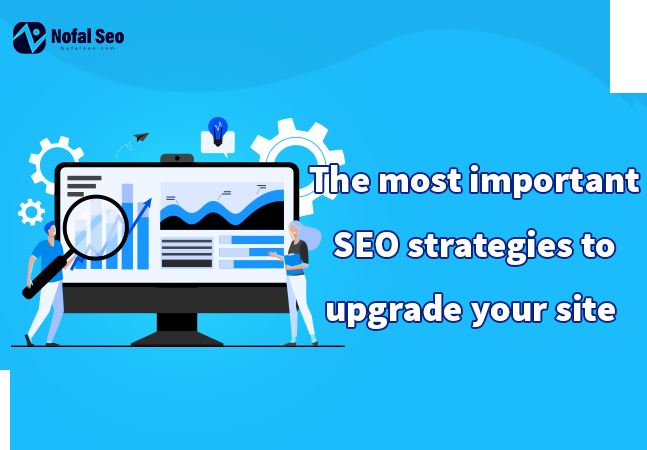 The most important SEO strategies to promote your site on search engines